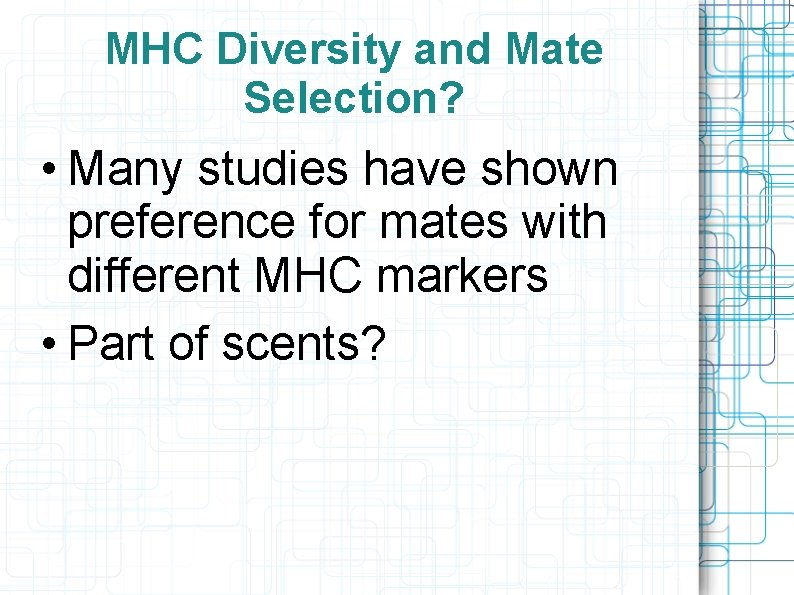 MHC Diversity and Mate Selection? • Many studies have shown preference for mates with