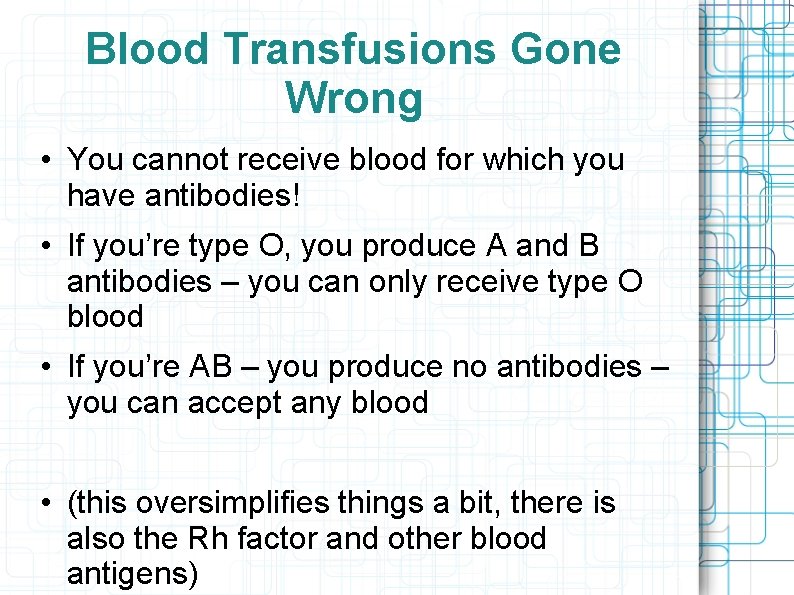Blood Transfusions Gone Wrong • You cannot receive blood for which you have antibodies!