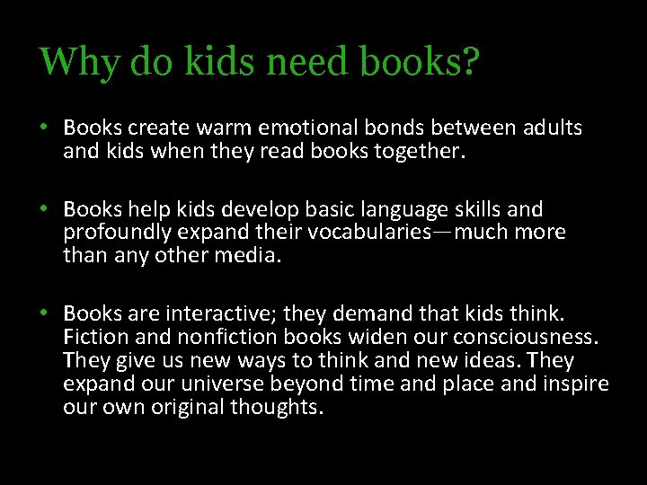 Why do kids need books? • Books create warm emotional bonds between adults and