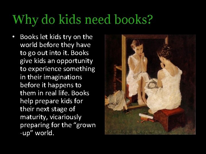 Why do kids need books? • Books let kids try on the world before