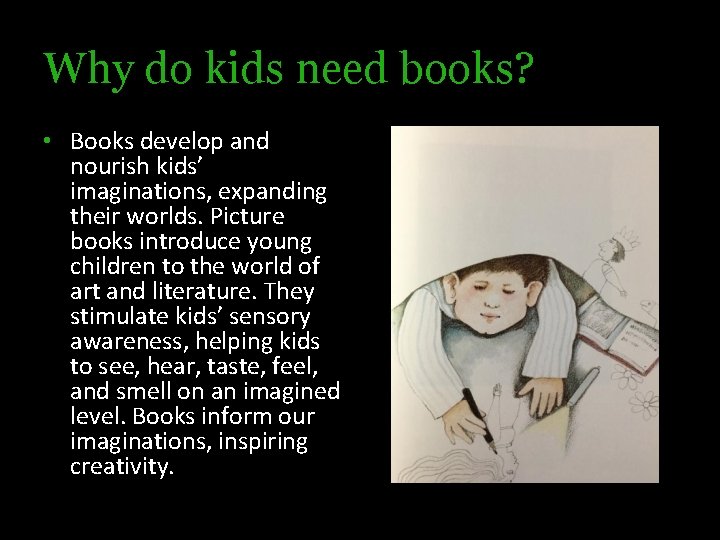 Why do kids need books? • Books develop and nourish kids’ imaginations, expanding their