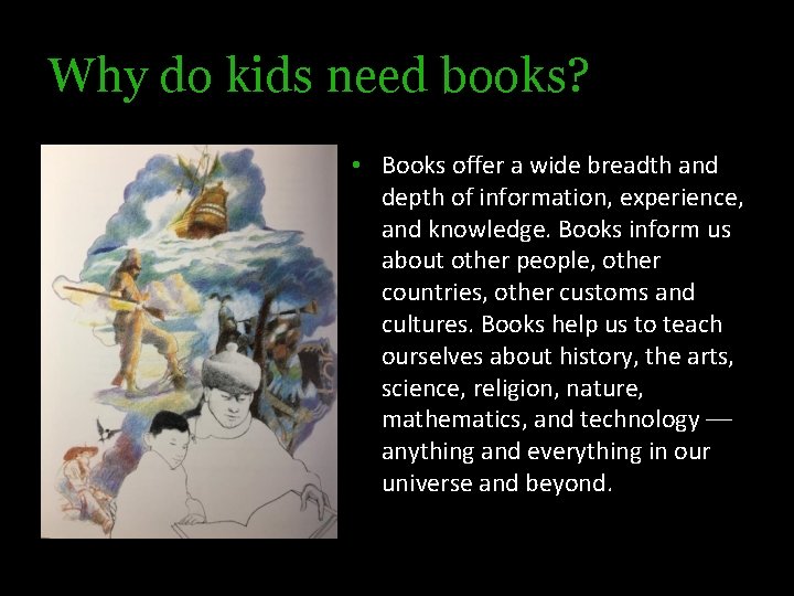 Why do kids need books? • Books offer a wide breadth and depth of