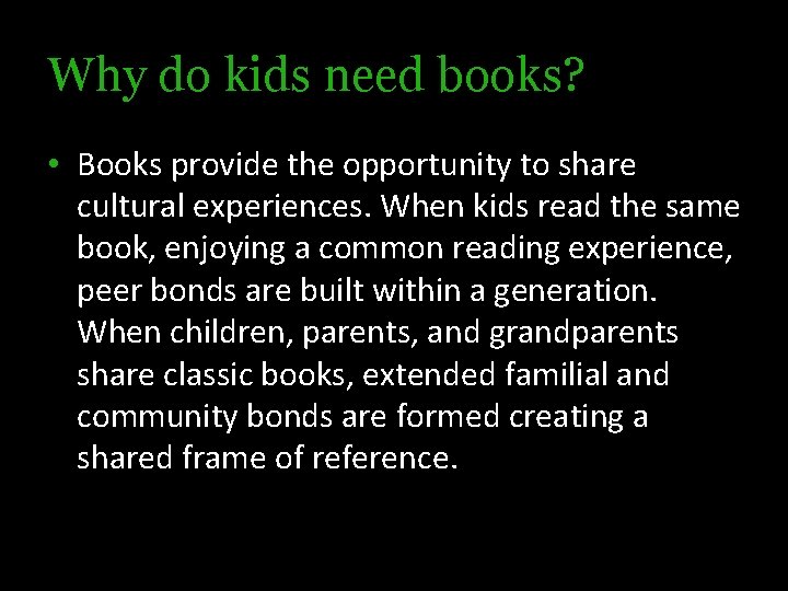 Why do kids need books? • Books provide the opportunity to share cultural experiences.