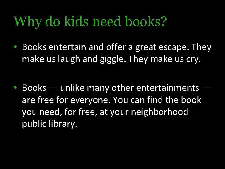 Why do kids need books? • Books entertain and offer a great escape. They