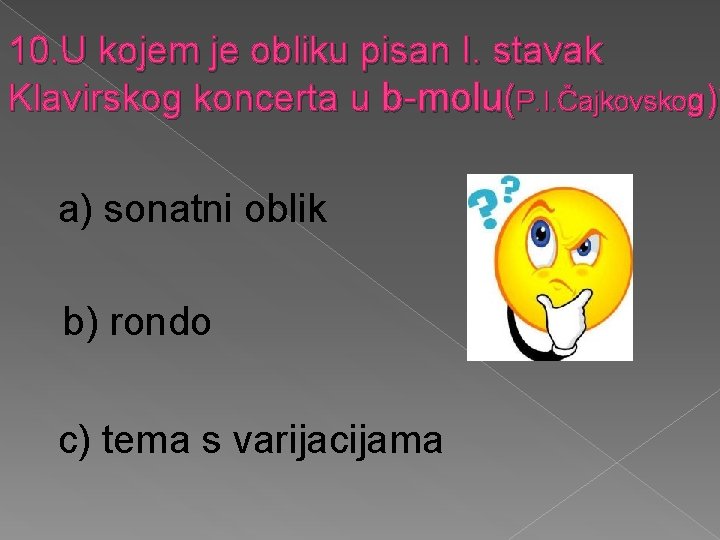 10. U kojem je obliku pisan I. stavak Klavirskog koncerta u b-molu(P. I. Čajkovskog)?