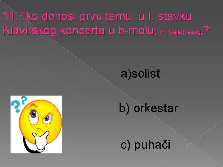 11. Tko donosi prvu temu u I. stavku Klavirskog koncerta u b-molu( P. I.