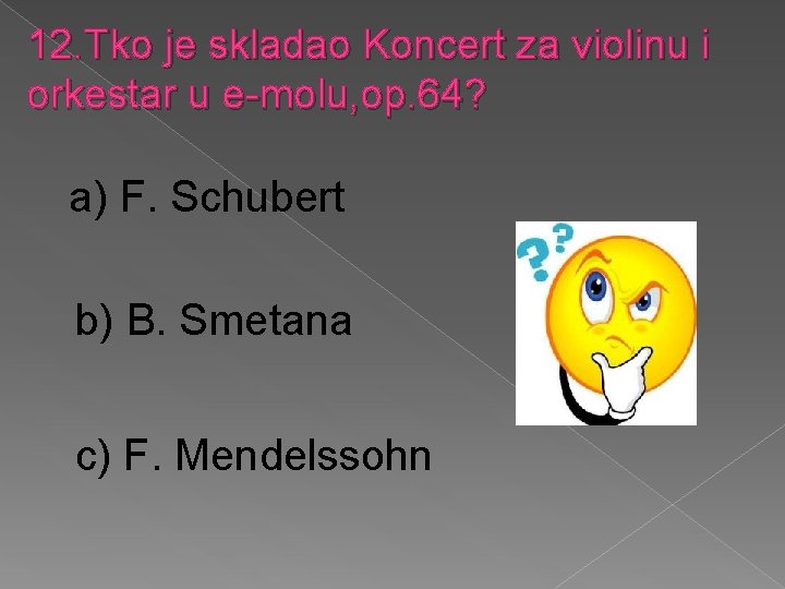 12. Tko je skladao Koncert za violinu i orkestar u e-molu, op. 64? a)