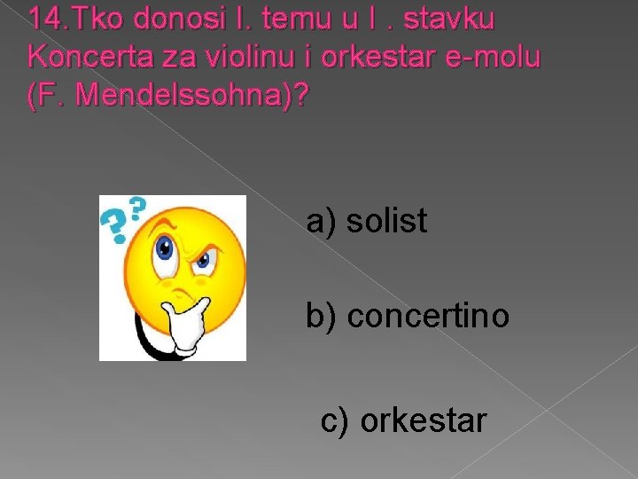 14. Tko donosi I. temu u I. stavku Koncerta za violinu i orkestar e-molu