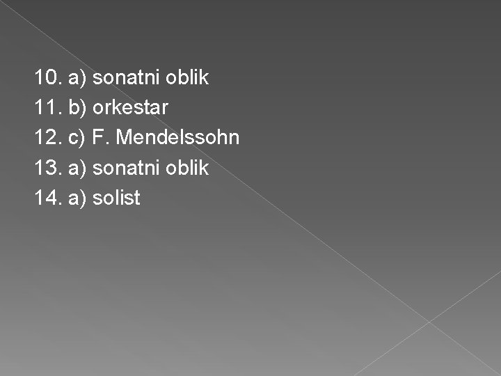 10. a) sonatni oblik 11. b) orkestar 12. c) F. Mendelssohn 13. a) sonatni