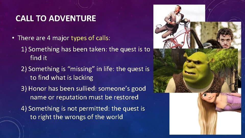 CALL TO ADVENTURE • There are 4 major types of calls: 1) Something has