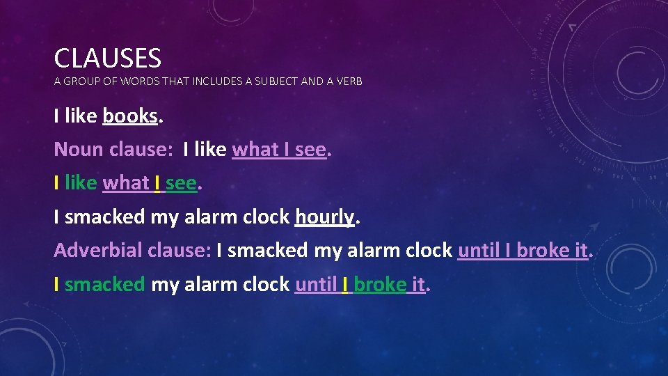 CLAUSES A GROUP OF WORDS THAT INCLUDES A SUBJECT AND A VERB I like