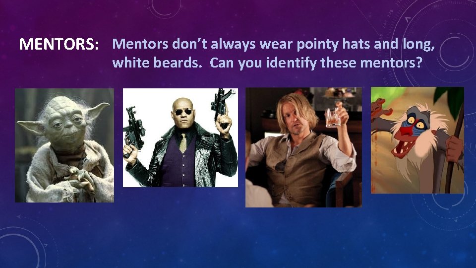 MENTORS: Mentors don’t always wear pointy hats and long, white beards. Can you identify