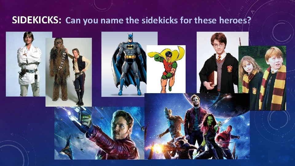 SIDEKICKS: Can you name the sidekicks for these heroes? 