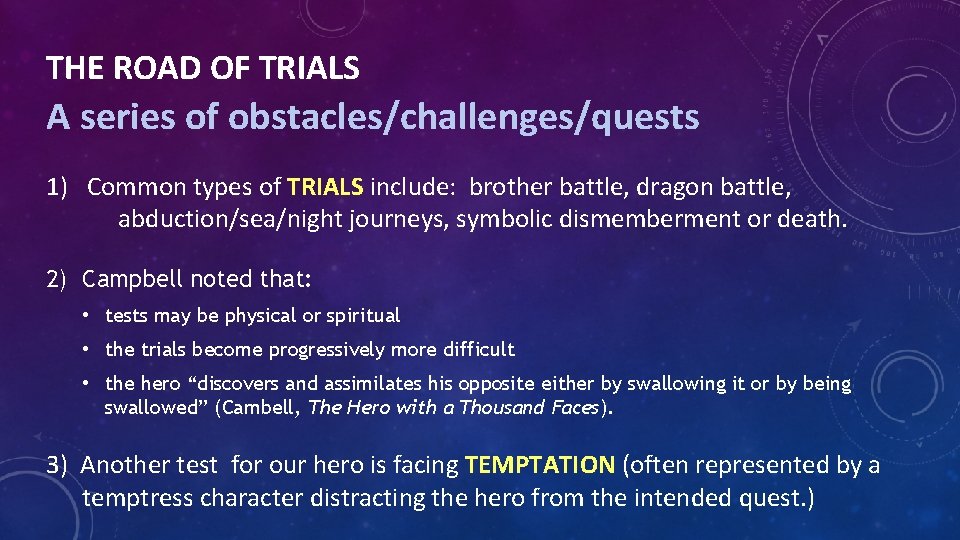 THE ROAD OF TRIALS A series of obstacles/challenges/quests 1) Common types of TRIALS include: