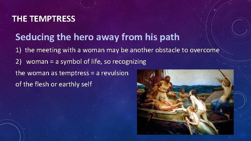 THE TEMPTRESS Seducing the hero away from his path 1) the meeting with a