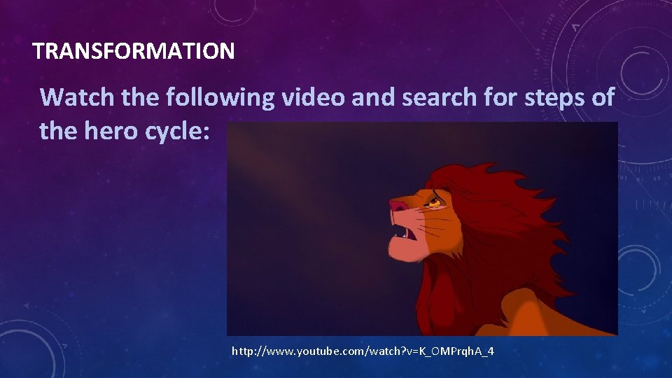 TRANSFORMATION Watch the following video and search for steps of the hero cycle: http: