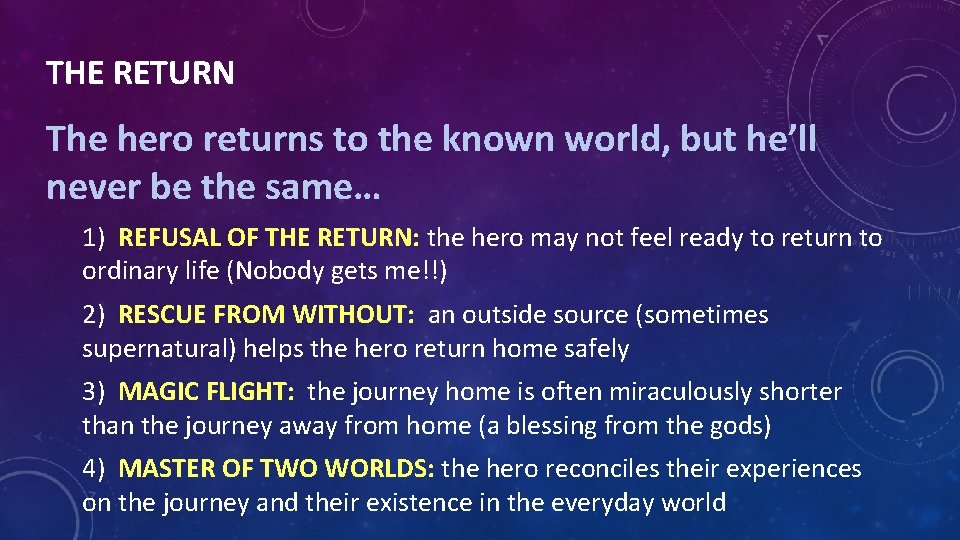 THE RETURN The hero returns to the known world, but he’ll never be the