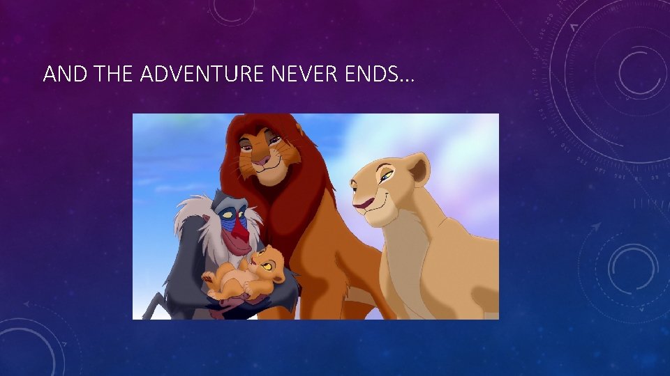 AND THE ADVENTURE NEVER ENDS… 