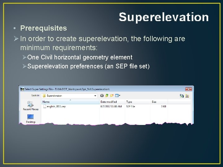 Superelevation • Prerequisites Ø In order to create superelevation, the following are minimum requirements: