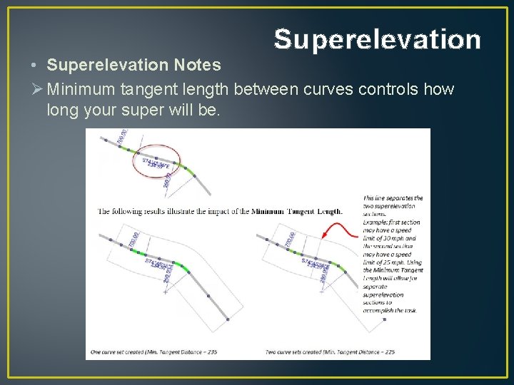 Superelevation • Superelevation Notes Ø Minimum tangent length between curves controls how long your