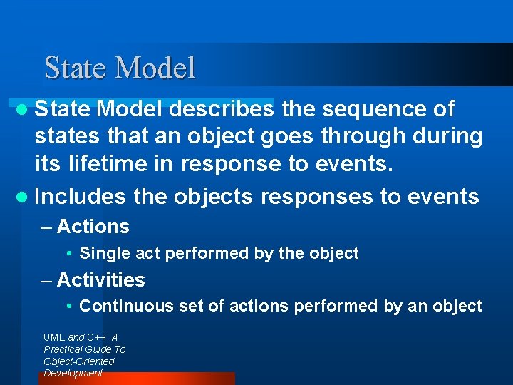 State Model l State Model describes the sequence of states that an object goes