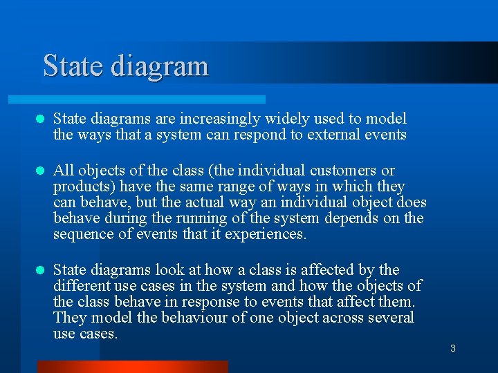 State diagram l State diagrams are increasingly widely used to model the ways that