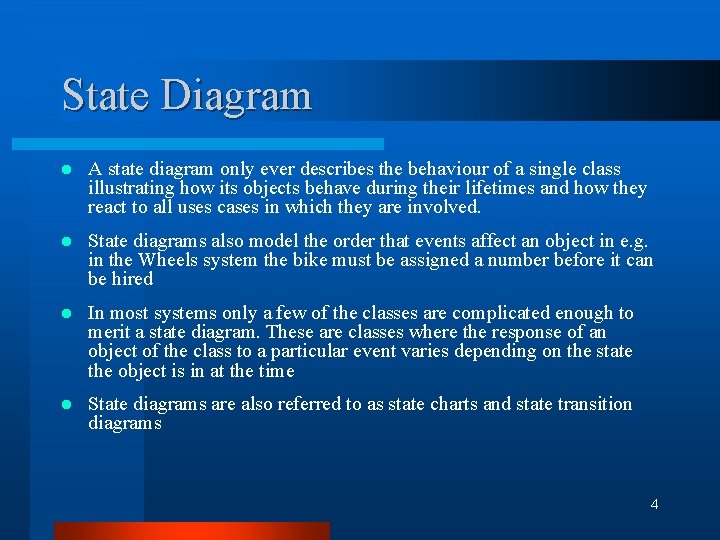 State Diagram l A state diagram only ever describes the behaviour of a single