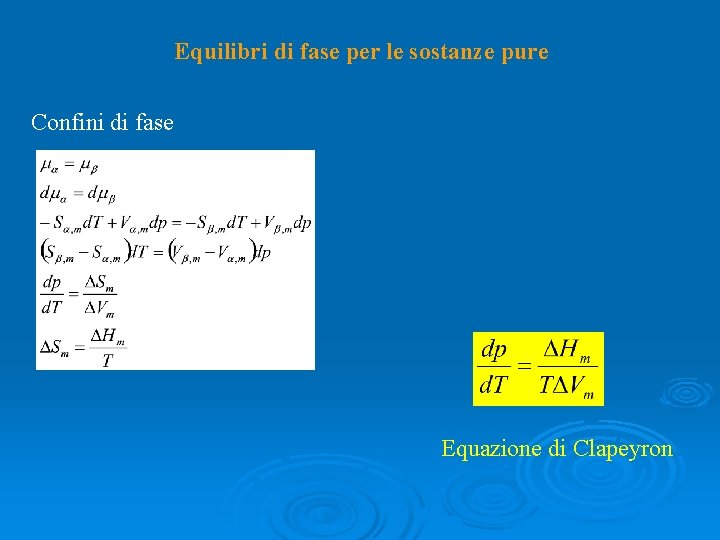 Equilibri di fase per le sostanze pure Confini di fase Equazione di Clapeyron 