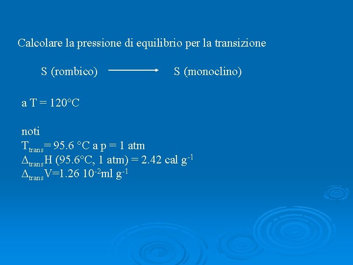 Calcolare la pressione di equilibrio per la transizione S (rombico) S (monoclino) a T