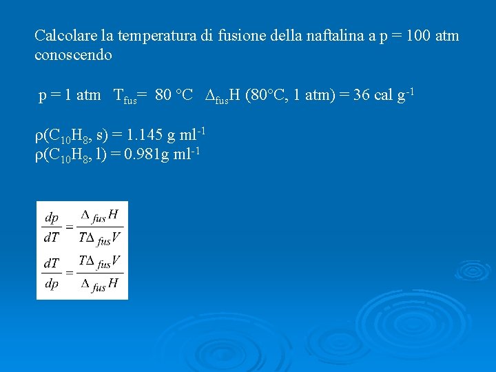 Calcolare la temperatura di fusione della naftalina a p = 100 atm conoscendo p
