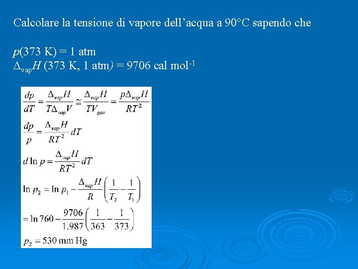 Calcolare la tensione di vapore dell’acqua a 90°C sapendo che p(373 K) = 1