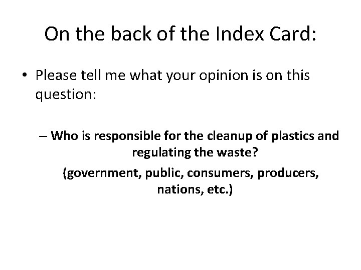 On the back of the Index Card: • Please tell me what your opinion