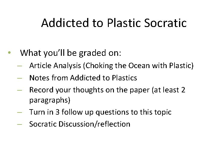 Addicted to Plastic Socratic • What you’ll be graded on: – Article Analysis (Choking