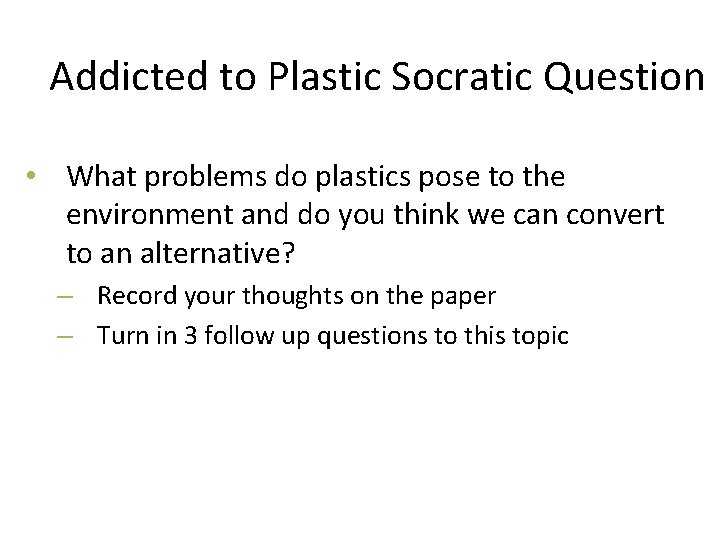 Addicted to Plastic Socratic Question • What problems do plastics pose to the environment