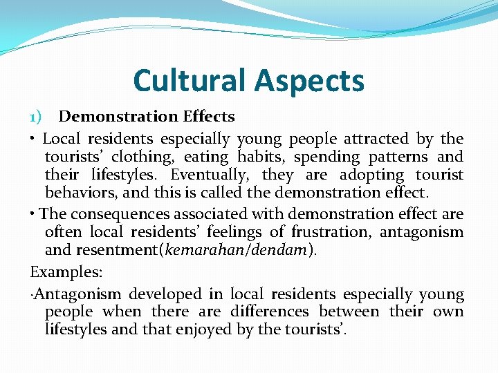 Cultural Aspects 1) Demonstration Effects • Local residents especially young people attracted by the