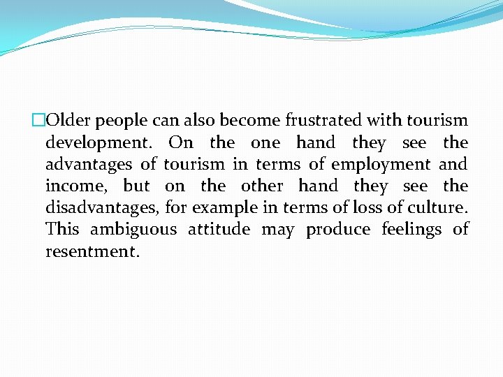 �Older people can also become frustrated with tourism development. On the one hand they