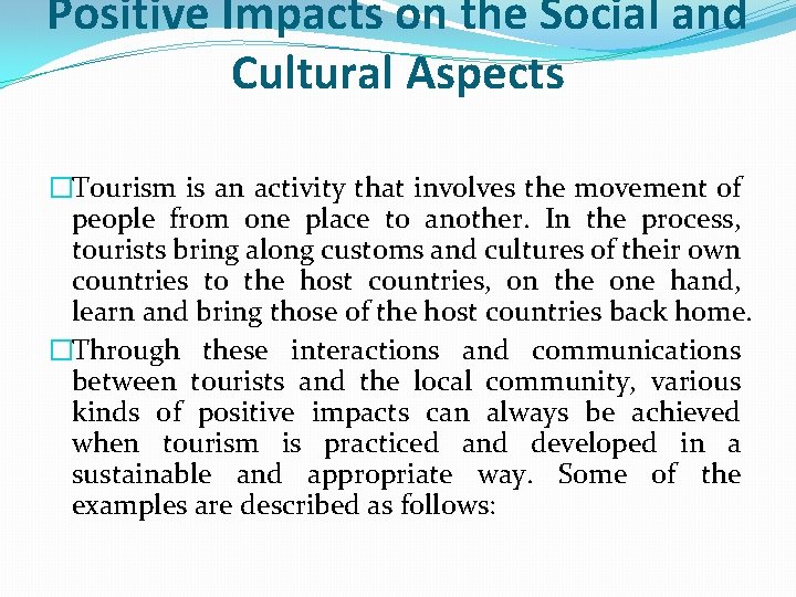 Positive Impacts on the Social and Cultural Aspects �Tourism is an activity that involves