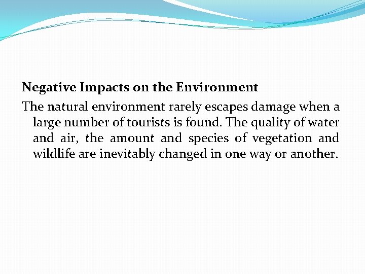 Negative Impacts on the Environment The natural environment rarely escapes damage when a large