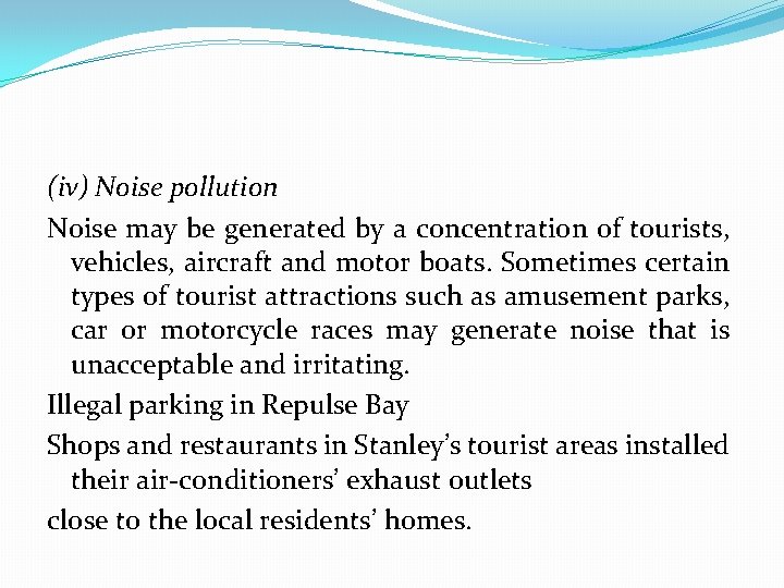 (iv) Noise pollution Noise may be generated by a concentration of tourists, vehicles, aircraft