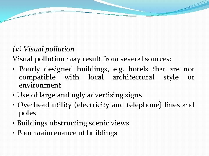 (v) Visual pollution may result from several sources: • Poorly designed buildings, e. g.