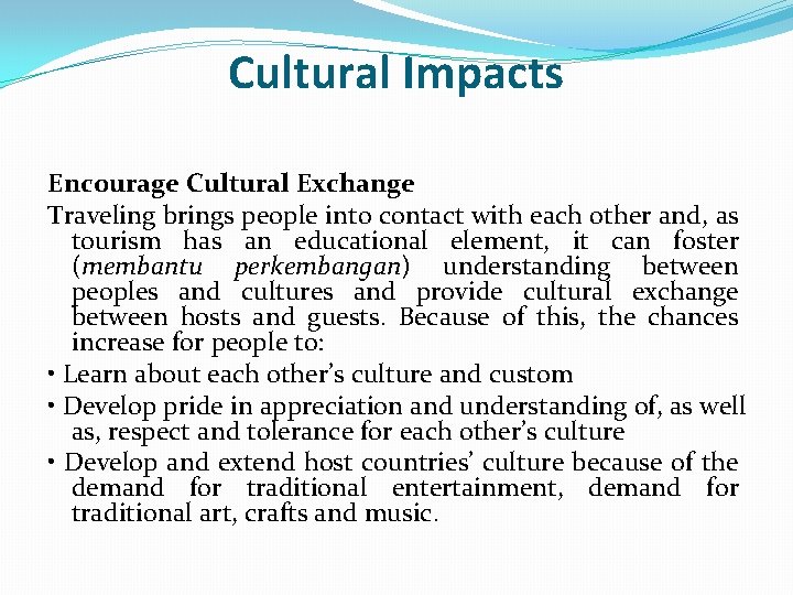 Cultural Impacts Encourage Cultural Exchange Traveling brings people into contact with each other and,