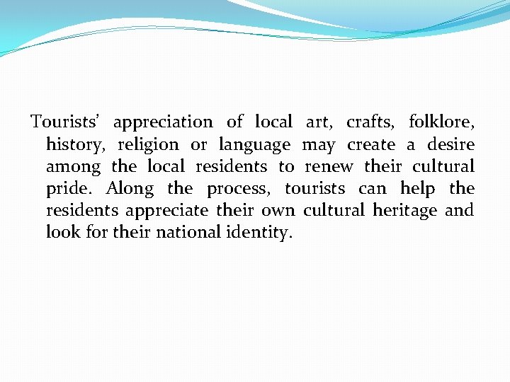 Tourists’ appreciation of local art, crafts, folklore, history, religion or language may create a