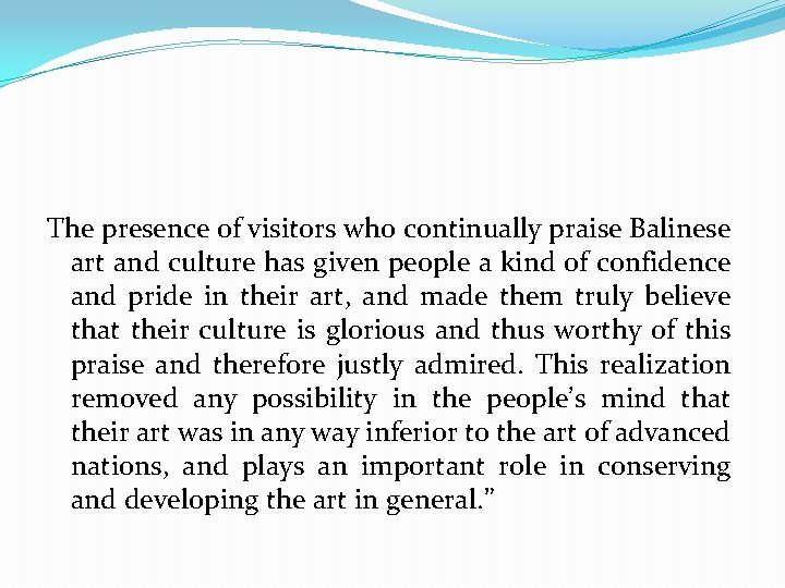 The presence of visitors who continually praise Balinese art and culture has given people