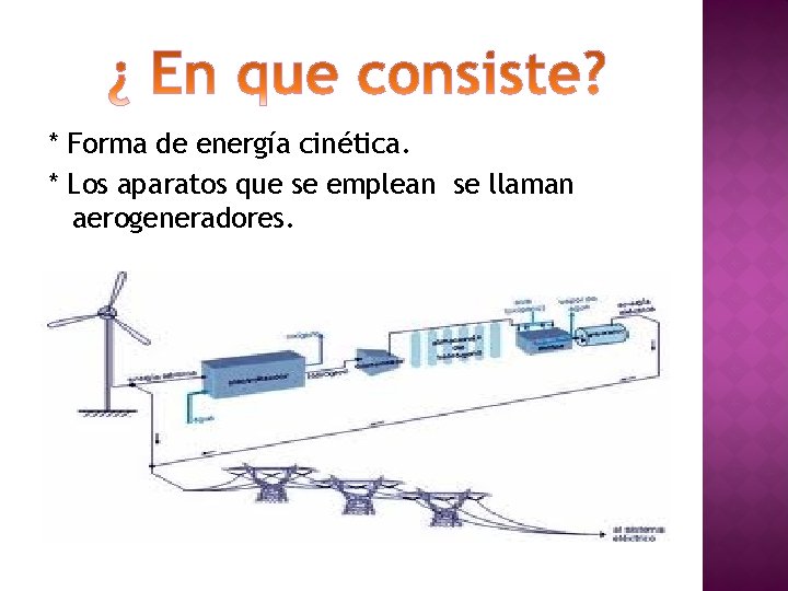 * Forma de energía cinética. * Los aparatos que se emplean se llaman aerogeneradores.