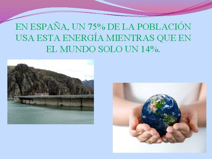 EN ESPAÑA, UN 75% DE LA POBLACIÓN USA ESTA ENERGÍA MIENTRAS QUE EN EL