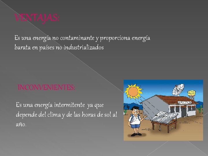 VENTAJAS: Es una energía no contaminante y proporciona energía barata en países no industrializados