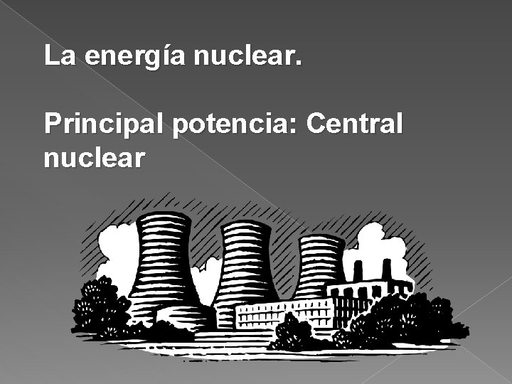 La energía nuclear. Principal potencia: Central nuclear 