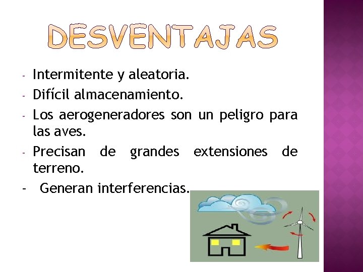 Intermitente y aleatoria. - Difícil almacenamiento. - Los aerogeneradores son un peligro para las