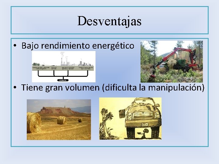 Desventajas • Bajo rendimiento energético • Tiene gran volumen (dificulta la manipulación) 