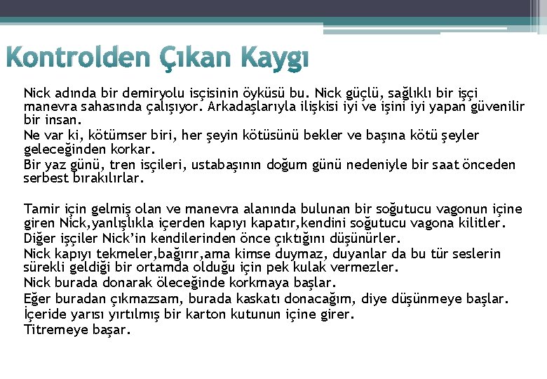 Kontrolden Çıkan Kaygı Nick adında bir demiryolu isçisinin öyküsü bu. Nick güçlü, sağlıklı bir